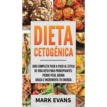 Dieta Cetogénica: Guía completa paso a paso al estilo de vida keto para principiantes - pierde peso, quema grasa e incrementa tu energía