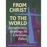 From Christ to the World: Introductory Readings in Christian Ethics