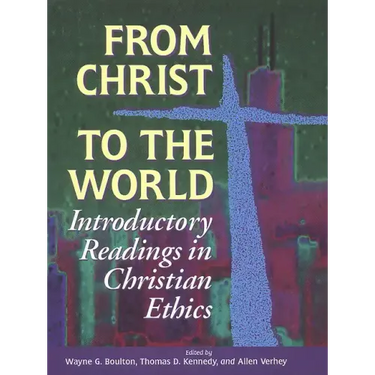 From Christ to the World: Introductory Readings in Christian Ethics