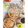 Cooking For Two Cookbook: Recipes for Everything You'll Ever Want to Make