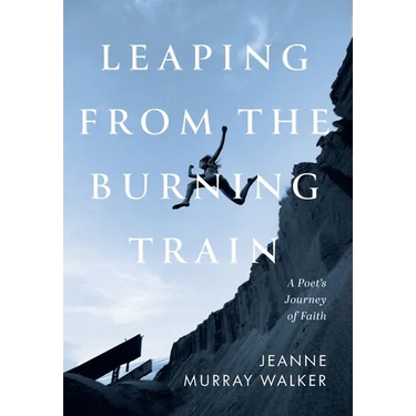 Leaping from the Burning Train: A Poet's Journey of Faith