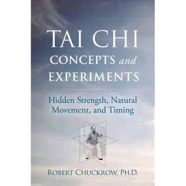 Tai Chi Concepts and Experiments: Hidden Strength, Natural Movement, and Timing