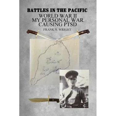 Battles in the Pacific: World War II: My Personal War Causing PTSD