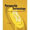 Persuasive Technology: Using Computers to Change What We Think and Do