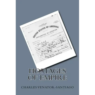Hostages of Empire: A Short History of the Extension of U.S. Citizenship to Puerto Rico, 1898-Present