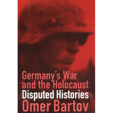 Germany's War and the Holocaust: Disputed Histories