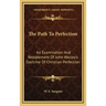 The Path to Perfection: An Examination and Restatement of John Wesley's Doctrine of Christian Perfection