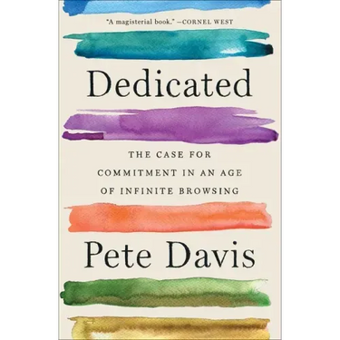 Dedicated: The Case for Commitment in an Age of Infinite Browsing