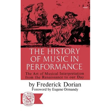 The History of Music in Performance: The Art of Musical Interpretation from the Renaissance to Our Day
