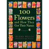 100 Flowers and How They Got Their Names