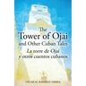 The Tower of Ojai and Other Cuban Tales: La torre de Ojai y otros cuentos cubanos