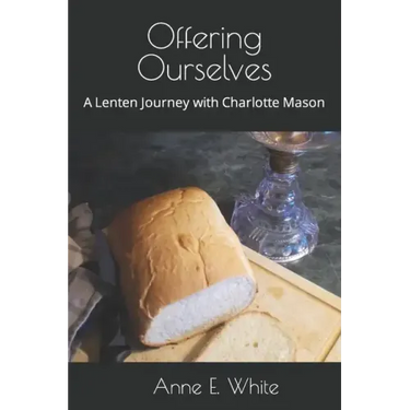 Offering Ourselves: A Lenten Journey with Charlotte Mason