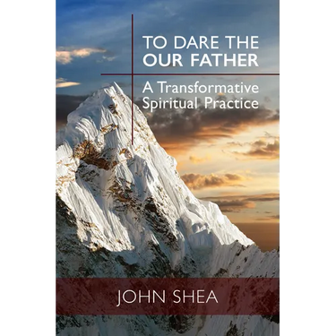 To Dare the Our Father: A Transformative Spiritual Practice