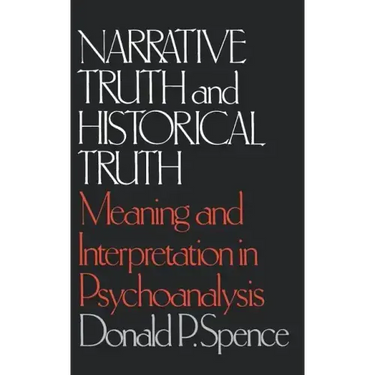 Narrative Truth and Historical Truth: Meaning and Interpretation in Psychoanalysis