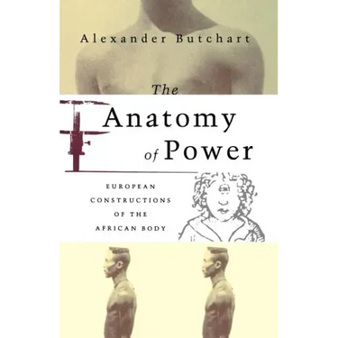 The Anatomy of Power: European Constructions of the African Body