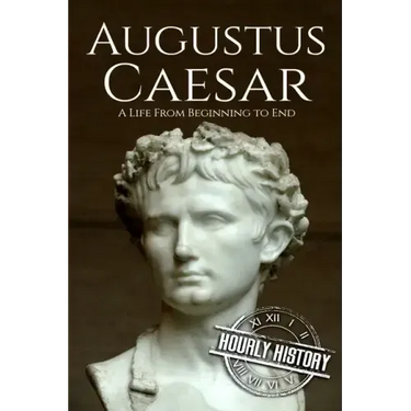 Augustus Caesar: A Life From Beginning to End