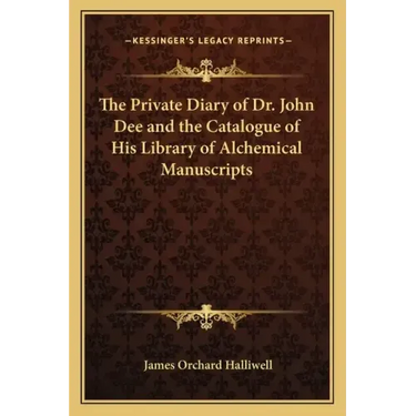 The Private Diary of Dr. John Dee and the Catalogue of His Library of Alchemical Manuscripts