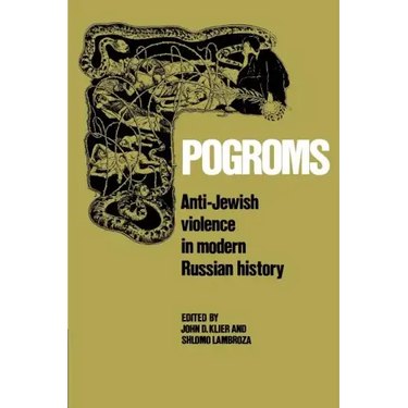 Pogroms: Anti-Jewish Violence in Modern Russian History