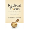 Radical Focus: Achieving Your Most Important Goals with Objectives and Key Results