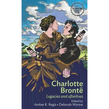 Charlotte Brontë: Legacies and Afterlives