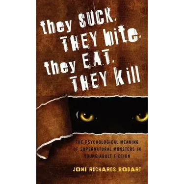 They Suck, They Bite, They Eat, They Kill: The Psychological Meaning of Supernatural Monsters in Young Adult Fiction