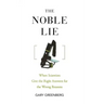 The Noble Lie: When Scientists Give the Right Answers for the Wrong Reasons