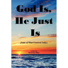 God Is, He Just Is: (Some of What I Learned Today)