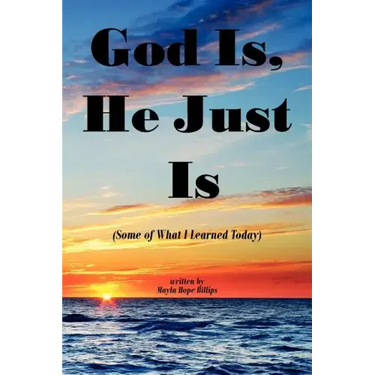 God Is, He Just Is: (Some of What I Learned Today)