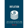 Inflation: The Causes, Effects And Solutions To Inflation