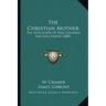 The Christian Mother: The Education Of Her Children And Her Prayer (1880)