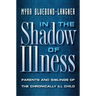 In the Shadow of Illness: Parents and Siblings of the Chronically Ill Child