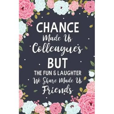 Chance Made us Colleagues But The Fun & Laughter We Share Made us Friends: Floral Friendship Gifts For Women - Chance Made us Colleagues Gifts - Birth