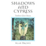 Shadows and Cypress: Southern Ghost Stories