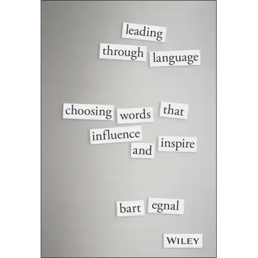 Leading Through Language: Choosing Words That Influence and Inspire