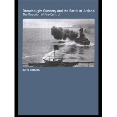 Dreadnought Gunnery and the Battle of Jutland: The Question of Fire Control