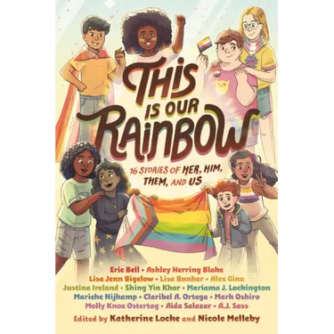 This Is Our Rainbow: 16 Stories of Her, Him, Them, and Us