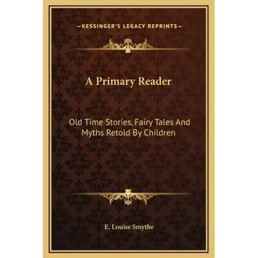 A Primary Reader: Old Time Stories, Fairy Tales and Myths Retold by Children