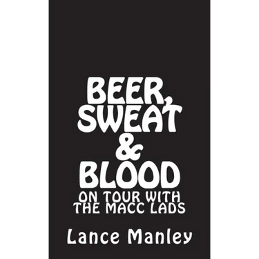Beer, Sweat & Blood: On Tour With The Macc Lads
