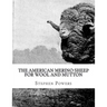 The American Merino Sheep For Wool and Mutton: The Selection, Care, Breeding and Diseases of the Merino Sheep
