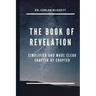 The Book of Revelation: Simplified and Made Clear Chapter by Chapter