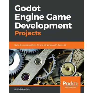 Godot Engine Game Development Projects: Build five cross-platform 2D and 3D games with Godot 3.0