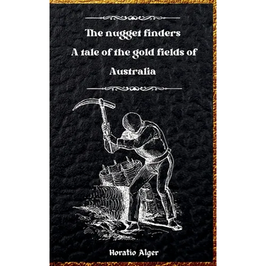 The Nugget Finders: A Tale of the Gold Fields of Australia