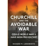 Churchill and the Avoidable War: Could World War II have been Prevented?