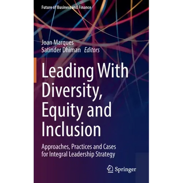 Leading with Diversity, Equity and Inclusion: Approaches, Practices and Cases for Integral Leadership Strategy