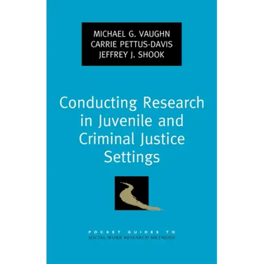 Conducting Research in Juvenile and Criminal Justice Settings