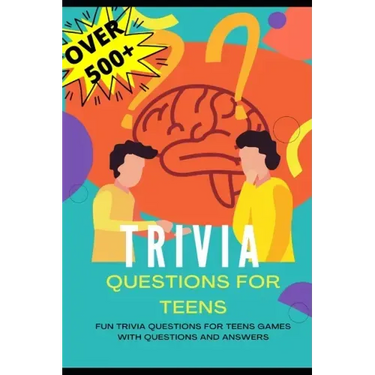 Trivia Questions for Teens: Fun Trivia Questions for Teens Games with Questions and Answers - Over 500 Challenging Questions for You and Your Friends
