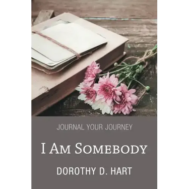 I Am Somebody: Journal Your Journey