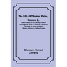 The Life Of Thomas Paine, Volume 2, With A History of His Literary, Political and Religious Career in America France, and England; to which is added a