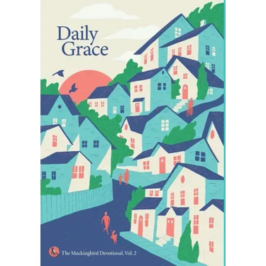 Daily Grace: The Mockingbird Devotional, Vol. 2