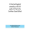 A critical and exegetical commentary on the first epistle of St. Paul to the Corinthians (Second Edition)